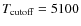 $T_{\rm cutoff}=5100$