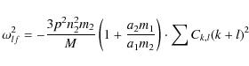 \begin{displaymath}\omega_{lf}^2= - {3p^2n_2^2 m_2 \over M }
\left(1+{ a_2 m_1\over a_1m_2}\right)\cdot \sum C_{k,l}(k+l)^2
\end{displaymath}