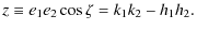 $\displaystyle z\equiv e_1e_2\cos\zeta= k_1k_2-h_1h_2.$