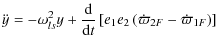 $\displaystyle {\ddot y} =
-\omega_{ls}^2 y
+{{\rm d} \over {\rm d}t}\left[ e_1e_2\left( \dot \varpi_{2F} - \dot \varpi_{1F}\right)\right]$