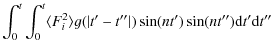 $\displaystyle \int^t_0 \int^t_0\langle F_i^2 \rangle g(\vert t'-t''\vert) \sin(n t')\sin(n t''){\rm d}t' {\rm d}t''$