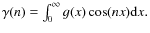 $\gamma(n) = \int^{\infty}_0 g(x)\cos(n x) {\rm d}x .$