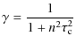 $\displaystyle \gamma = \frac 1{1+n^2 \tau_{\rm c}^2}$