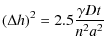 $\displaystyle (\Delta h )^{2} = 2.5 \frac {\gamma D t }{ n^2 a^2 }$