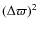 $(\Delta \varpi)^2$