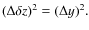 $(\Delta \delta z )^2 = (\Delta y )^2 .$