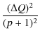$\displaystyle {(\Delta Q)^2\over (p+1)^2}$