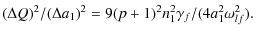 $\displaystyle (\Delta Q)^2
/(\Delta a_1)^2=
9(p+1)^2 n_1^2\gamma_f /(4 a_1^2\omega_{lf}^2).$