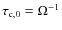 $\tau_{\rm c,0} = \Omega^{-1}$
