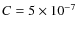 $C= 5\times 10^{-7}$