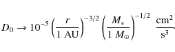 \begin{displaymath}D_0 \rightarrow 10^{-5}\left( \frac{r}{1~ \rm AU}\right)^{-3/...
...\odot}\right)^{-1/2}~ \frac{ {\rm cm}^2}{{\rm s}^{3}}\!
\cdot
\end{displaymath}