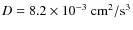 $D = 8.2 \times 10^{-3} ~{{\rm cm}^2}/{{\rm s}^{3}}$