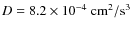 $D = 8.2\times10^{-4} ~ {\rm cm}^2/{\rm s}^{3}$