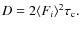 $D=2\langle F_i\rangle ^2\tau_{\rm c}.$