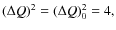 $(\Delta Q)^2 = (\Delta Q)^2_0 = 4,$