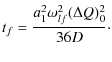 $\displaystyle t_f=\frac {a_1^2 \omega_{lf}^2(\Delta Q)^2_0}{36D}\cdot$