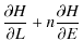 $\displaystyle \frac{\partial H}{\partial L} + n \frac{\partial H}{\partial E}$