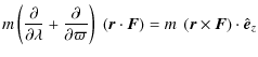 $\displaystyle m\left( \frac{\partial }{\partial \lambda } + \frac{\partial }{\p...
...\vec F}\right) =
m\;\left( {\vec r}\times {\vec F} \right) \cdot \hat{\vec e}_z$