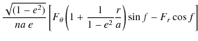$\displaystyle \frac{ \sqrt{(1-e^2)} }{n a~e}
\left[F_\theta \left( 1 + \frac{1}{{1-e^2}} \frac {r}{a} \right) \sin f
- F_r \cos f \right]$