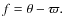 $f = \theta - \varpi.$