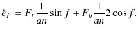 $\displaystyle \dot e_F = {F_r} \frac 1 {an} \sin f + {F_{\theta}} \frac 1{an} 2 \cos f.$