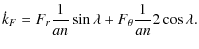 $\displaystyle \dot k_F = {F_r} \frac 1 {an} \sin \lambda + {F_{\theta}} \frac 1{an} 2 \cos \lambda
.$