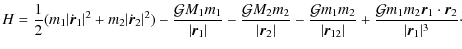 $\displaystyle H = {1\over 2} ( m_1 \vert \dot {\vec r}_1\vert^2 +m_2\vert \dot ...
...cal{G}m_{1}m_2 {\vec r}_1\cdot {\vec r}_2
\over \vert {\vec r}_{1}\vert^3}\cdot$
