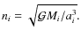 $n_i = \sqrt{ \mathcal{G}M_{i}/a_i^3}.$