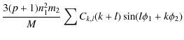 $\displaystyle {3(p+1)n_1^2 m_2 \over M } \sum C_{k,l}(k+l)\sin (l\phi_1 +k\phi_2)$