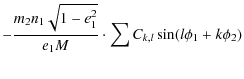 $\displaystyle - {m_2 n_1 \sqrt{1-e_1^2} \over e_1 M } \cdot \sum C_{k,l}\sin (l\phi_1 +k\phi_2)$
