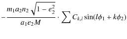 $\displaystyle - {m_1 a_2 n_2 \sqrt{1-e_2^2} \over a_1 e_2 M }\cdot \sum C_{k,l}\sin (l\phi_1 +k\phi_2)$