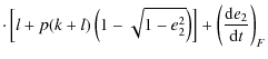 $\displaystyle \cdot
\left[l+p(k+l)\left(1-\sqrt{1-e_2^2}\right)\right] + \left({\rm d}e_2\over {\rm d}t\right)_F$