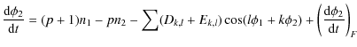 $\displaystyle {{\rm d}\phi_2 \over {\rm d}t} = (p+1)n_1- pn_2 -
\sum (D_{k,l} +E_{k,l})\cos(l\phi_1 +k\phi_2)
+ \left({\rm d}\phi_2\over {\rm d}t\right)_F$