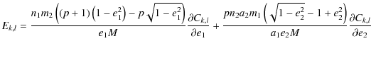 $\displaystyle E_{k,l} = {n_1m_2 \left((p+1)\left(1 -e_1^2\right)-p\sqrt{1-e_1^2...
...t{1-e_2^2}-1+e_2^2\right) \over a_1 e_2 M}{\partial C_{k,l}
\over \partial e_2}$