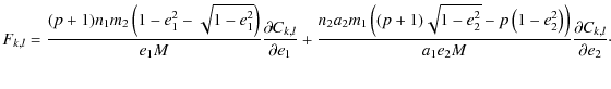 $\displaystyle F_{k,l} = {(p+1)n_1m_2 \left(1 -e_1^2-\sqrt{1-e_1^2}\right) \over...
...-e_2^2\right)\right) \over a_1 e_2 M}{\partial C_{k,l} \over \partial e_2}\cdot$