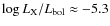 $\log L_{\rm X}/L_{\rm bol}\approx -5.3$