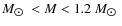 $M_{\hbox{$\odot$ }} < M < 1.2~M_{\hbox{$\odot$ }}$