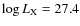 $\log L_{\rm X}= 27.4$