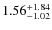 $\rm 1.56^{+ 1.84}_{- 1.02}$