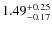 $\rm 1.49^{+ 0.25}_{- 0.17}$