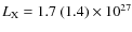 $L_{\rm X}=1.7~(1.4)\times 10^{27}$