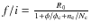 $f/i=\frac{R_{0}}{1+\phi/\phi_{\rm c}+n_{\rm e}/N_{\rm c}}$