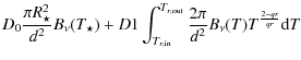 $\displaystyle D_0 \frac{\pi R_\star^2}{d^2} B_\nu(T_\star)+
D1\int_{{T_{ r,\rm in}}}^{{T_{ r,\rm out}}}\frac{2\pi}{d^2}B_\nu(T){T}^{\frac{2-qr}{qr}}{\rm d}T$