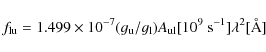 \begin{displaymath}f_{\rm lu} = 1.499 \times 10^{-7} (g_{\rm u}/g_{\rm l}) A_{\rm ul}[10^9~{\rm s}^{-1}] \lambda^2[\AA]
\end{displaymath}