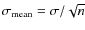$\sigma_{\rm mean} = \sigma/\sqrt{n}$