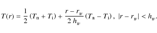 \begin{displaymath}%
T(r) = \frac{1}{2}\left(T_{\rm n}+T_{\rm i}\right)+\frac{r-...
...}-T_{\rm i}\right),\;\vert r-r_{_{\rm IF}}\vert<h_{_{\rm IF}}.
\end{displaymath}