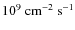$10^{9}~{\rm cm}^{-2}~{\rm s}^{-1}$