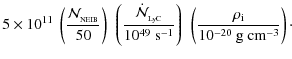 $\displaystyle 5\times10^{11}~\left(\frac{{\cal N}_{_{\rm NEIB}}}{50}\right)~\le...
...}}\right)~\left(\frac{\rho_{\rm i}}{10^{-20}~{\rm g}~{\rm cm}^{-3}}\right)\cdot$