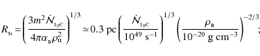 \begin{displaymath}%
R_{_{\rm St}} \!=\! \left(\frac{3m^2\dot{\cal N}_{_{\rm LyC...
...rac{\rho_{\rm n}}{10^{-20}~{\rm g~cm^{-3}}}\right)^{-2/3}\!\!;
\end{displaymath}