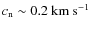 $c_{\rm n}\sim 0.2~{\rm km}~{\rm s}^{-1}$